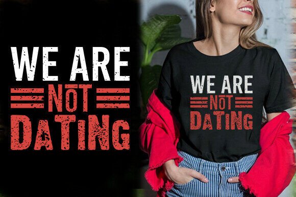 Reviewing the WE ARE NOT DATING TSHIRT DESIGN